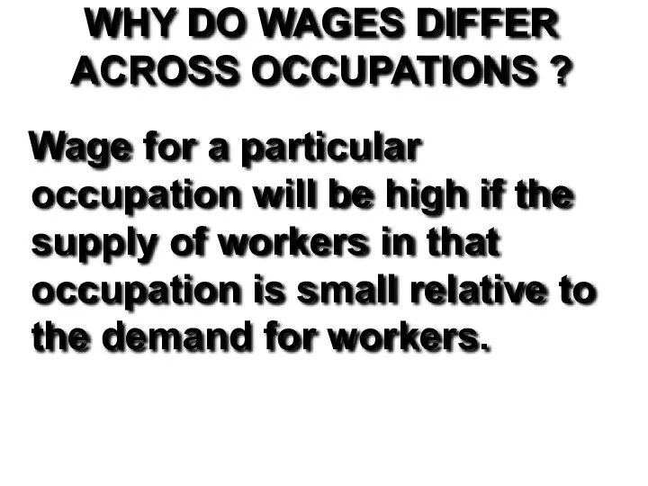 WHY DO WAGES DIFFER ACROSS OCCUPATIONS ? Wage for a particular