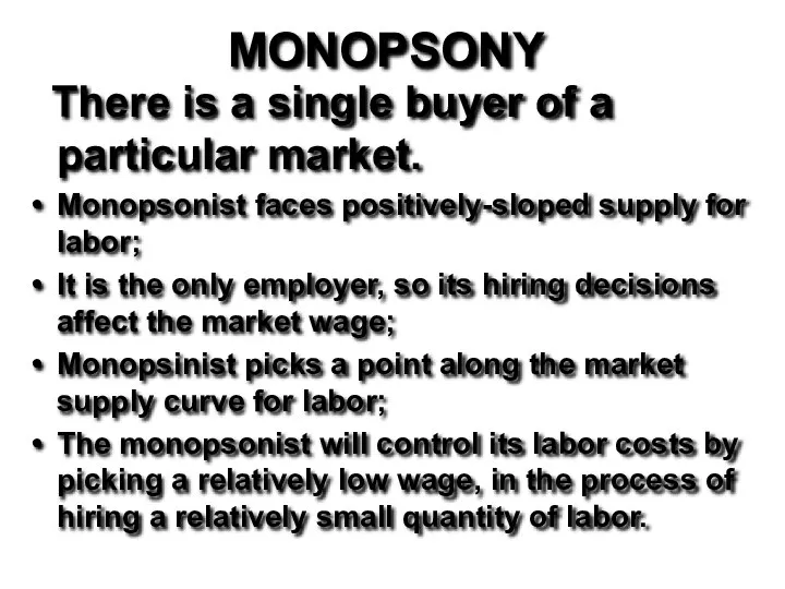 MONOPSONY There is a single buyer of a particular market. Monopsonist