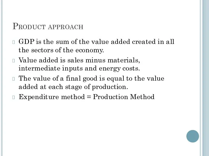 Product approach GDP is the sum of the value added created