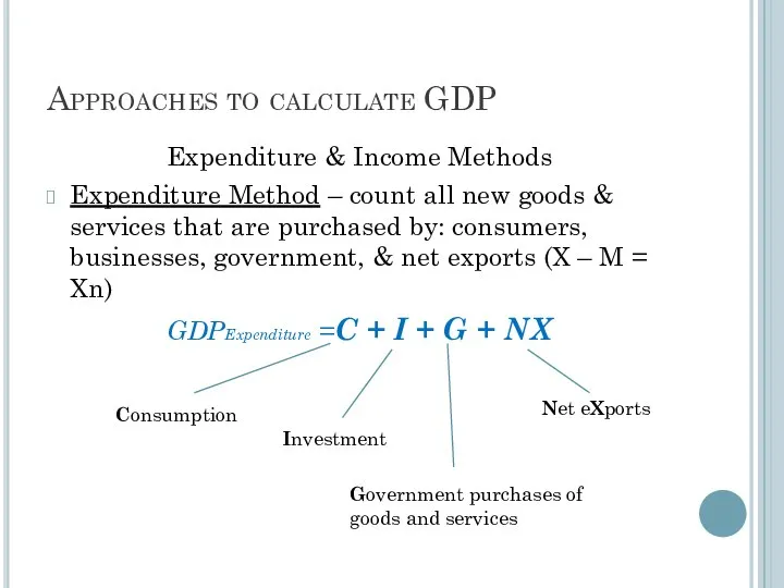 Approaches to calculate GDP Expenditure & Income Methods Expenditure Method –