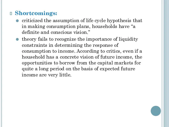 Shortcomings: criticized the assumption of life cycle hypothesis that in making