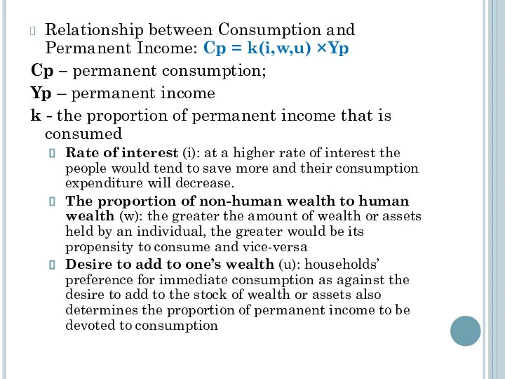 Relationship between Consumption and Permanent Income: Cp = k(i,w,u) ×Yp Cp