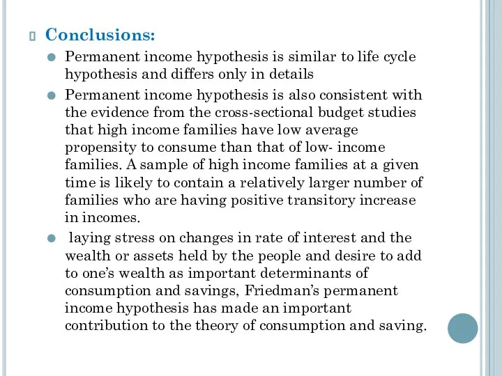 Conclusions: Permanent income hypothesis is similar to life cycle hypothesis and