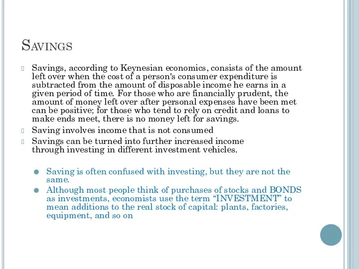 Savings Savings, according to Keynesian economics, consists of the amount left