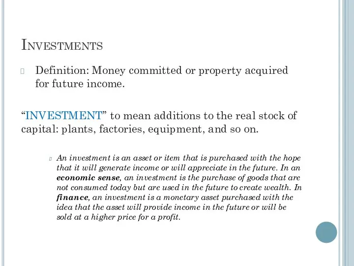 Investments Definition: Money committed or property acquired for future income. “INVESTMENT”