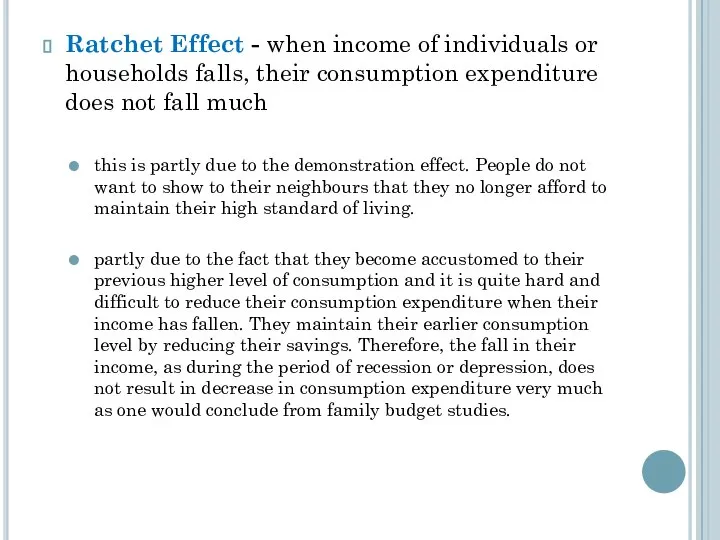Ratchet Effect - when income of individuals or households falls, their