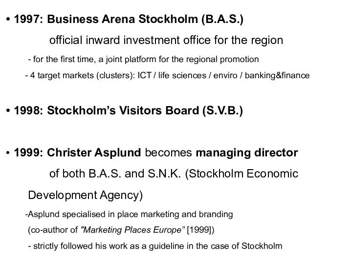 1997: Business Arena Stockholm (B.A.S.) official inward investment office for the