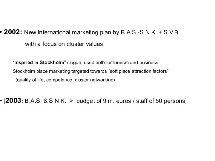 2002: New international marketing plan by B.A.S.-S.N.K. + S.V.B., with a