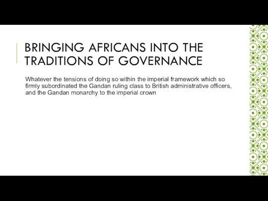 BRINGING AFRICANS INTO THE TRADITIONS OF GOVERNANCE Whatever the tensions of