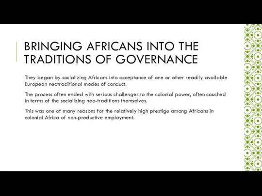 BRINGING AFRICANS INTO THE TRADITIONS OF GOVERNANCE They began by socializing