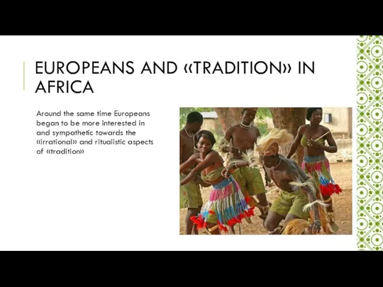 EUROPEANS AND «TRADITION» IN AFRICA Around the same time Europeans began
