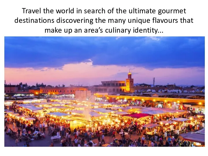 Travel the world in search of the ultimate gourmet destinations discovering