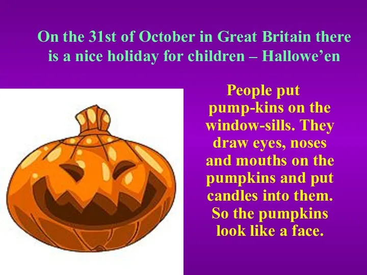 On the 31st of October in Great Britain there is a
