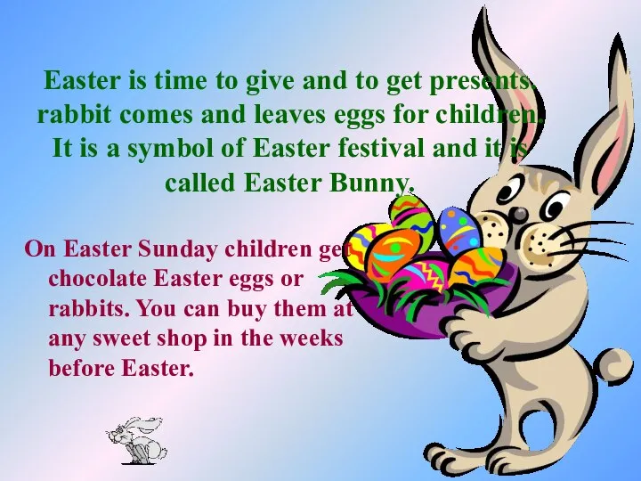 Easter is time to give and to get presents. rabbit comes