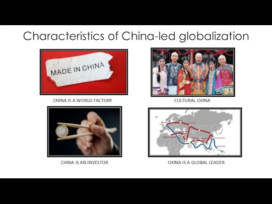 Characteristics of China-led globalization CHINA IS A WORLD FACTORY CULTURAL CHINA