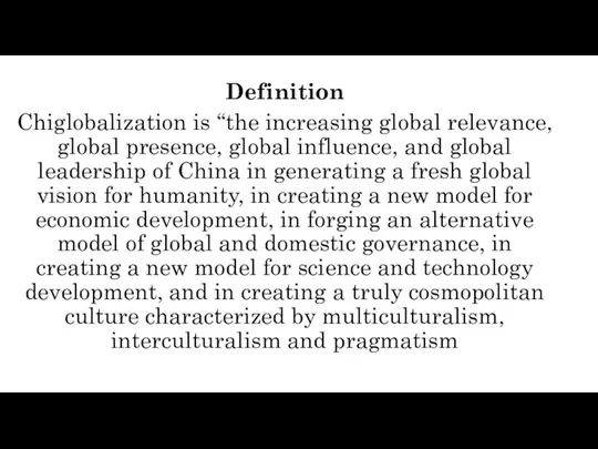 Definition Chiglobalization is “the increasing global relevance, global presence, global influence,