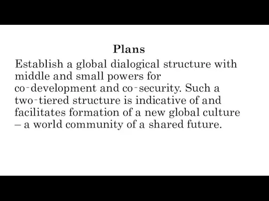 Plans Establish a global dialogical structure with middle and small powers