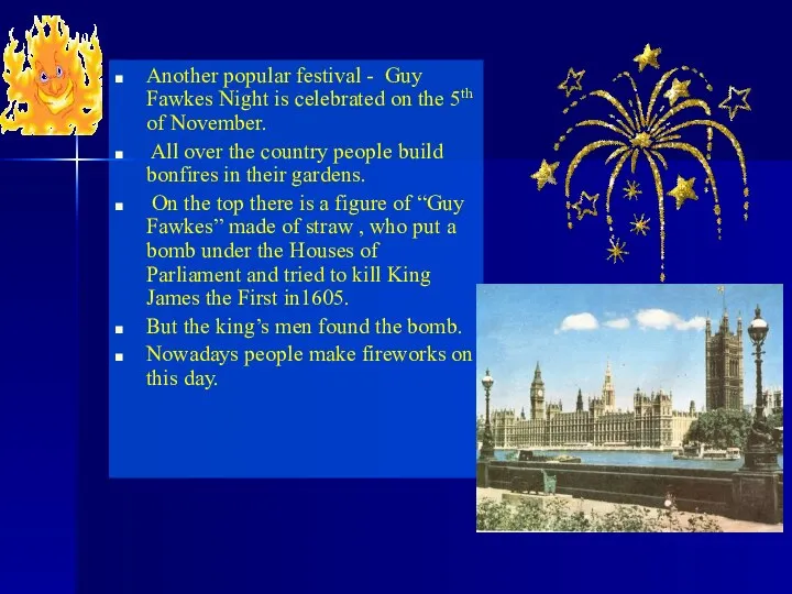 Another popular festival - Guy Fawkes Night is celebrated on the