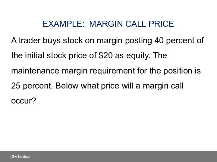 EXAMPLE: MARGIN CALL PRICE A trader buys stock on margin posting