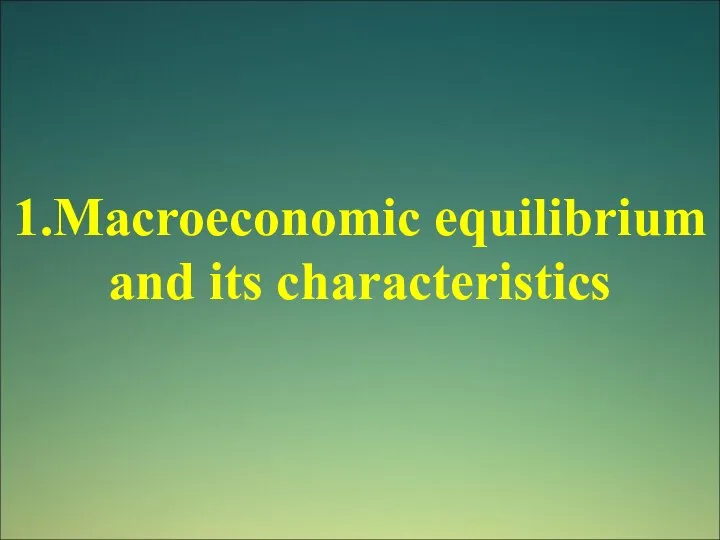 1.Macroeconomic equilibrium and its characteristics