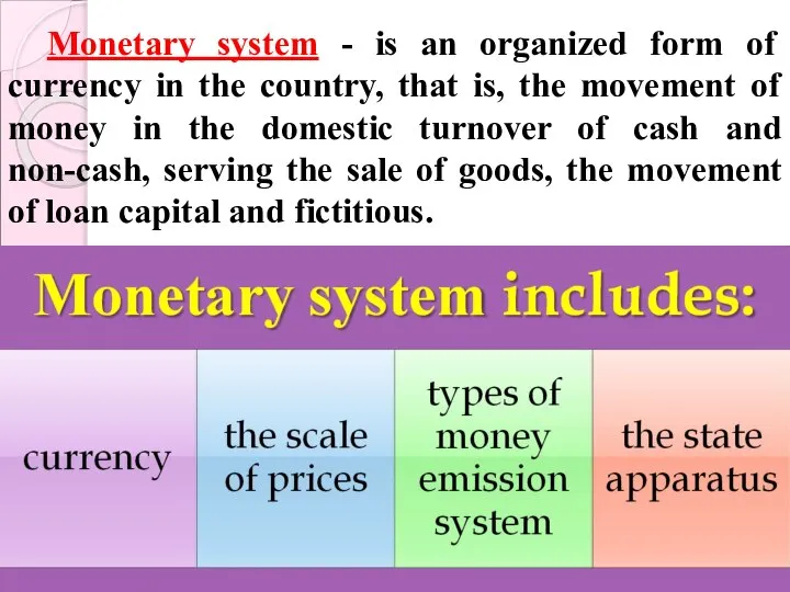 Monetary system - is an organized form of currency in the