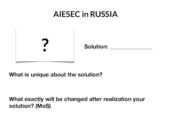 AIESEC in RUSSIA ? Solution: _______________ What is unique about the