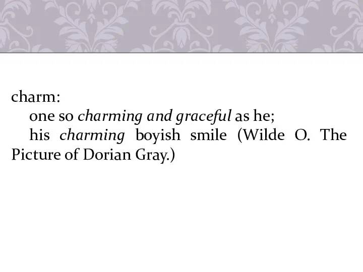 charm: one so charming and graceful as he; his charming boyish