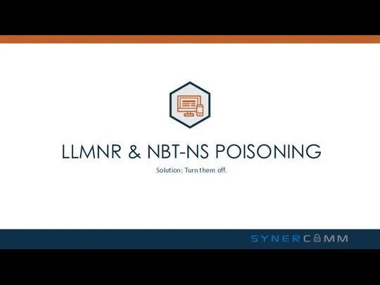 LLMNR & NBT-NS POISONING Solution: Turn them off.