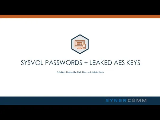 SYSVOL PASSWORDS + LEAKED AES KEYS Solution: Delete the XML files. Just delete them.