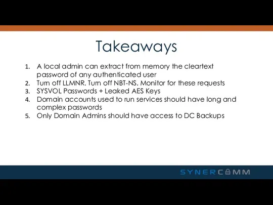 Takeaways A local admin can extract from memory the cleartext password