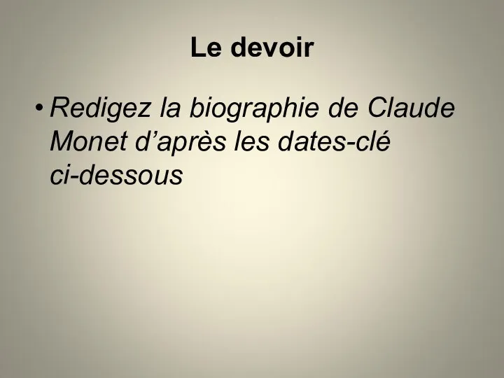 Le devoir Redigez la biographie de Claude Monet d’après les dates-clé ci-dessous
