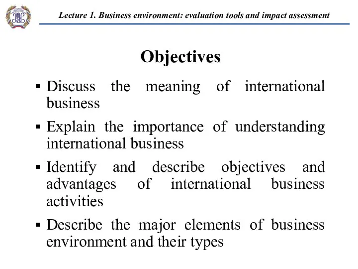 Objectives Discuss the meaning of international business Explain the importance of