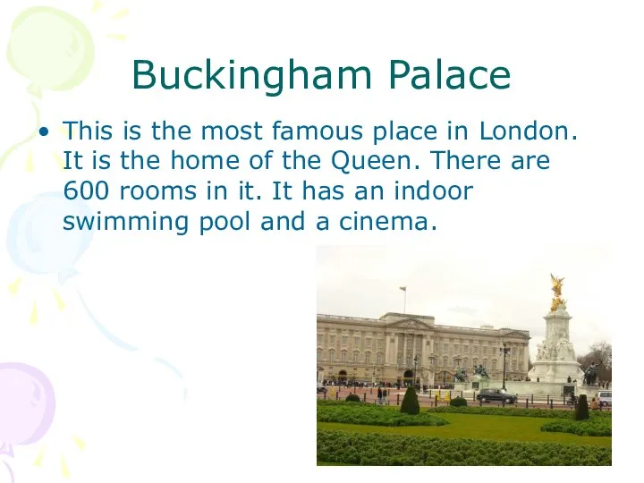 Buckingham Palace This is the most famous place in London. It