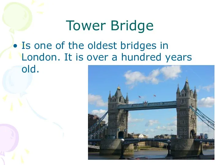 Tower Bridge Is one of the oldest bridges in London. It