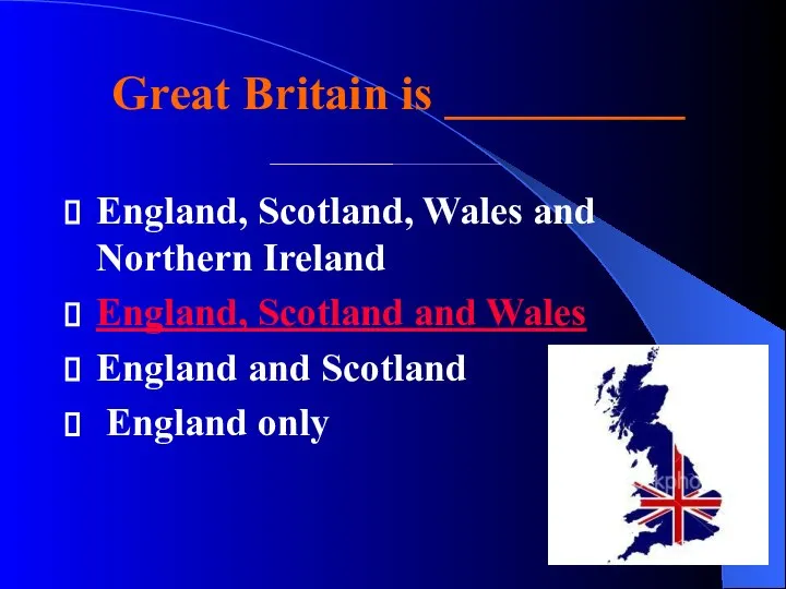 Great Britain is __________ England, Scotland, Wales and Northern Ireland England,