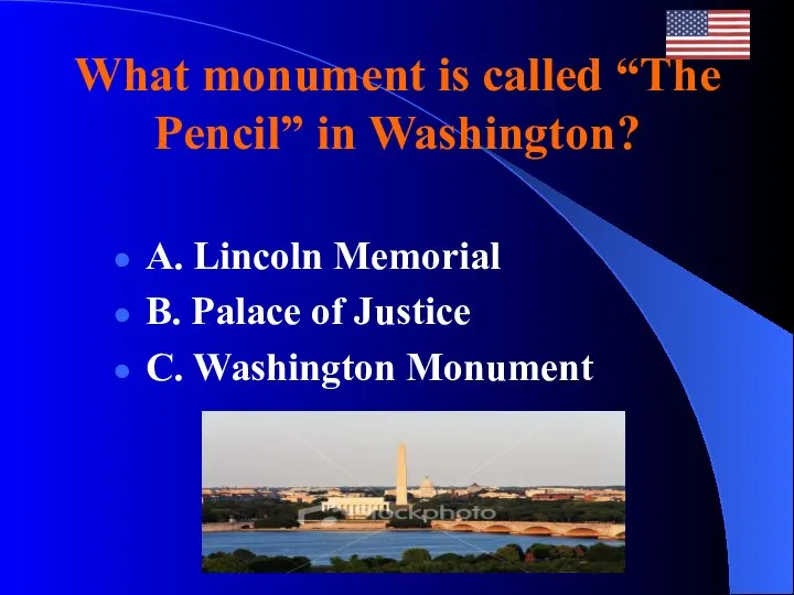 What monument is called “The Pencil” in Washington? A. Lincoln Memorial