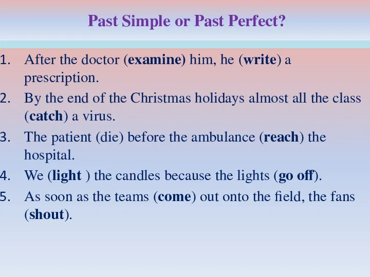 Past Simple or Past Perfect? After the doctor (examine) him, he