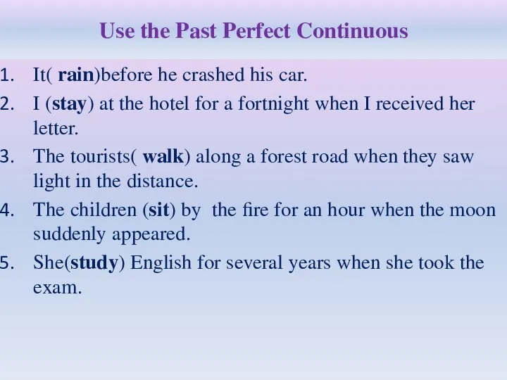 Use the Past Perfect Continuous It( rain)before he crashed his car.