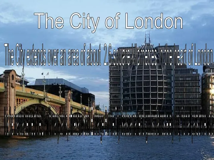 The City of London The City extends over an area of