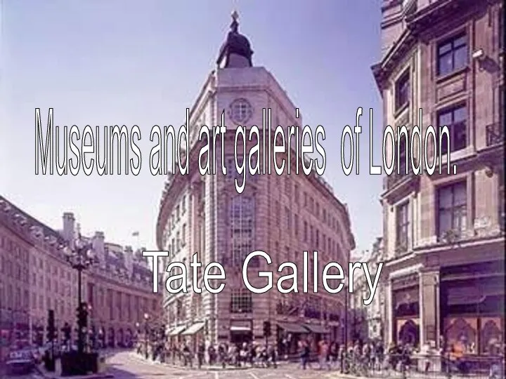Museums and art galleries of London. Tate Gallery