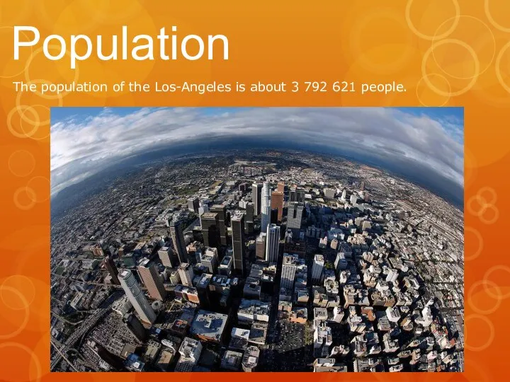 Population The population of the Los-Angeles is about 3 792 621 people.