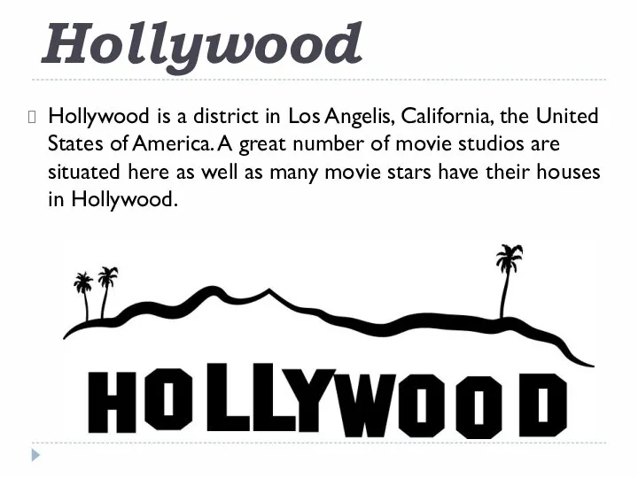 Hollywood Hollywood is a district in Los Angelis, California, the United