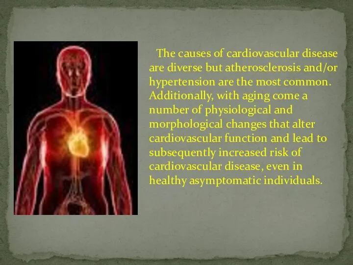 The causes of cardiovascular disease are diverse but atherosclerosis and/or hypertension