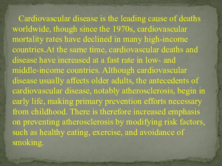 Cardiovascular disease is the leading cause of deaths worldwide, though since