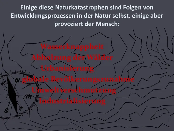 Einige diese Naturkatastrophen sind Folgen von Entwicklungsprozessen in der Natur selbst,