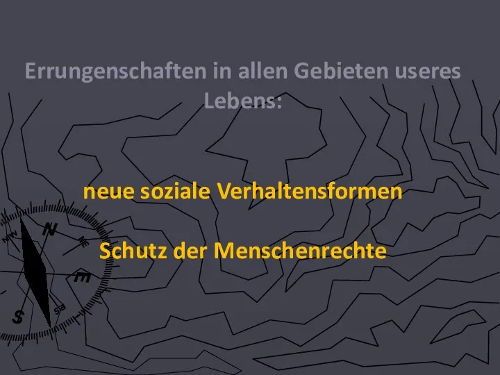 Errungenschaften in allen Gebieten useres Lebens: neue soziale Verhaltensformen Schutz der Menschenrechte