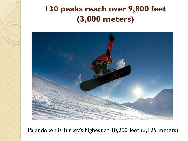 130 peaks reach over 9,800 feet (3,000 meters) Palandöken is Turkey’s