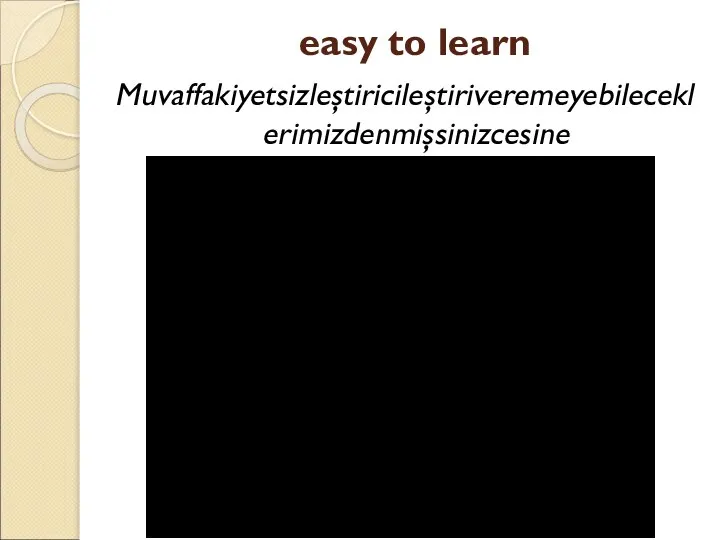 easy to learn Muvaffakiyetsizleştiricileştiriveremeyebileceklerimizdenmişsinizcesine