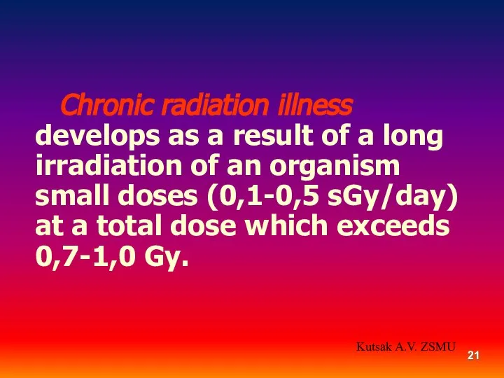 Chronic radiation illness develops as a result of a long irradiation