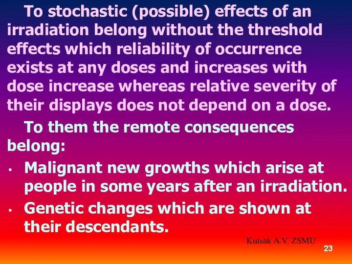 To stochastic (possible) effects of an irradiation belong without the threshold